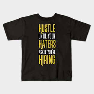 Hustle Till Haters Gonna Hire Motivational Quote Business Entrepreneur Kids T-Shirt